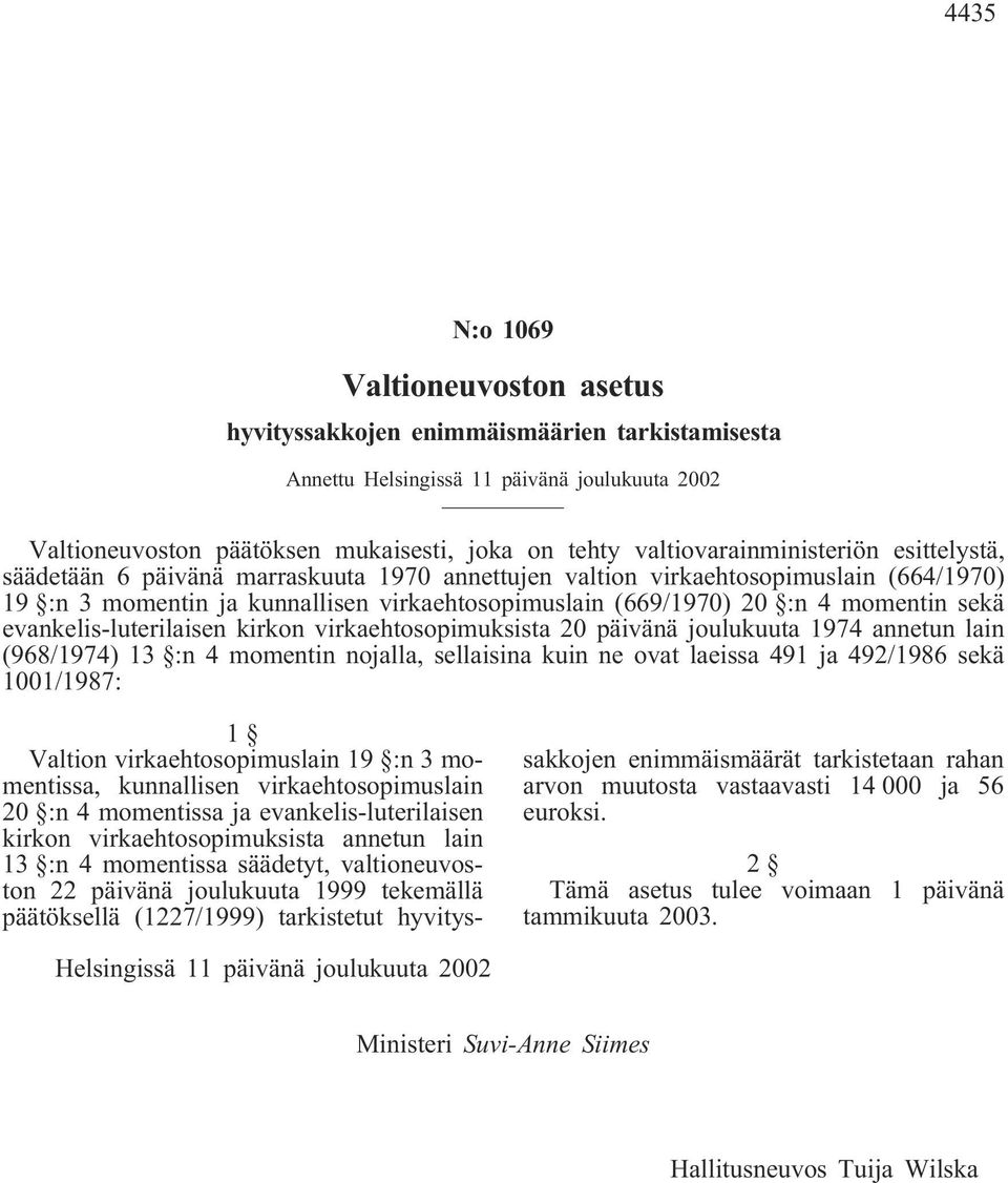 momentin sekä evankelis-luterilaisen kirkon virkaehtosopimuksista 20 päivänä joulukuuta 1974 annetun lain (968/1974) 13 :n 4 momentin nojalla, sellaisina kuin ne ovat laeissa 491 ja 492/1986 sekä