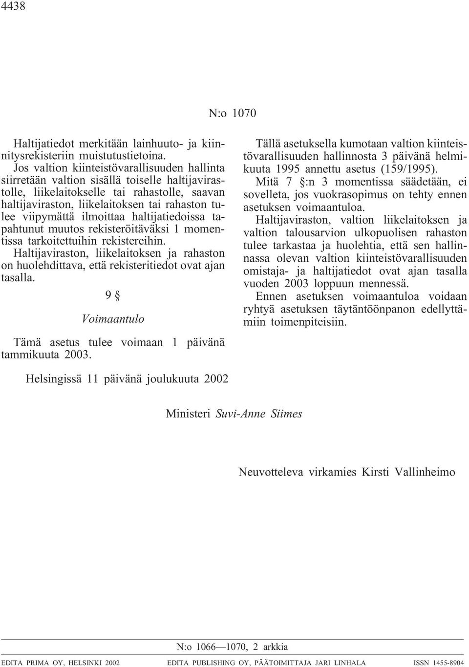 viipymättä ilmoittaa haltijatiedoissa tapahtunut muutos rekisteröitäväksi 1 momentissa tarkoitettuihin rekistereihin.