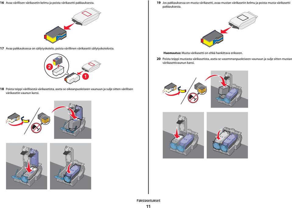 17 Avaa pakkauksessa on säilytyskotelo, poista värillinen värikasetti säilytyskotelosta. 2 Huomautus: Musta värikasetti on ehkä hankittava erikseen.