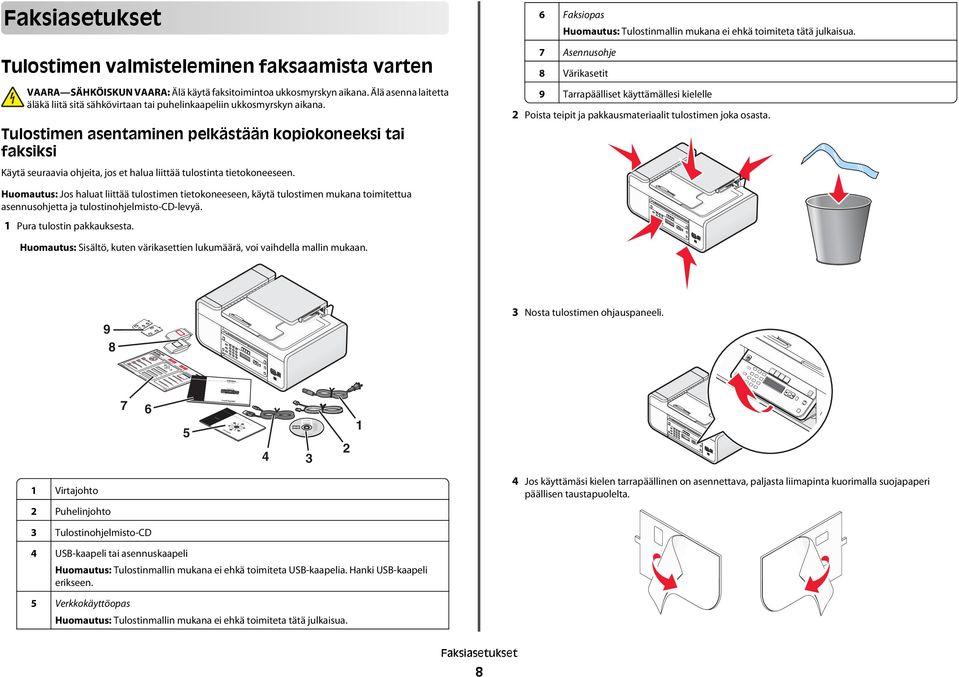 Tulostimen asentaminen pelkästään kopiokoneeksi tai faksiksi Käytä seuraavia ohjeita, jos et halua liittää tulostinta tietokoneeseen.