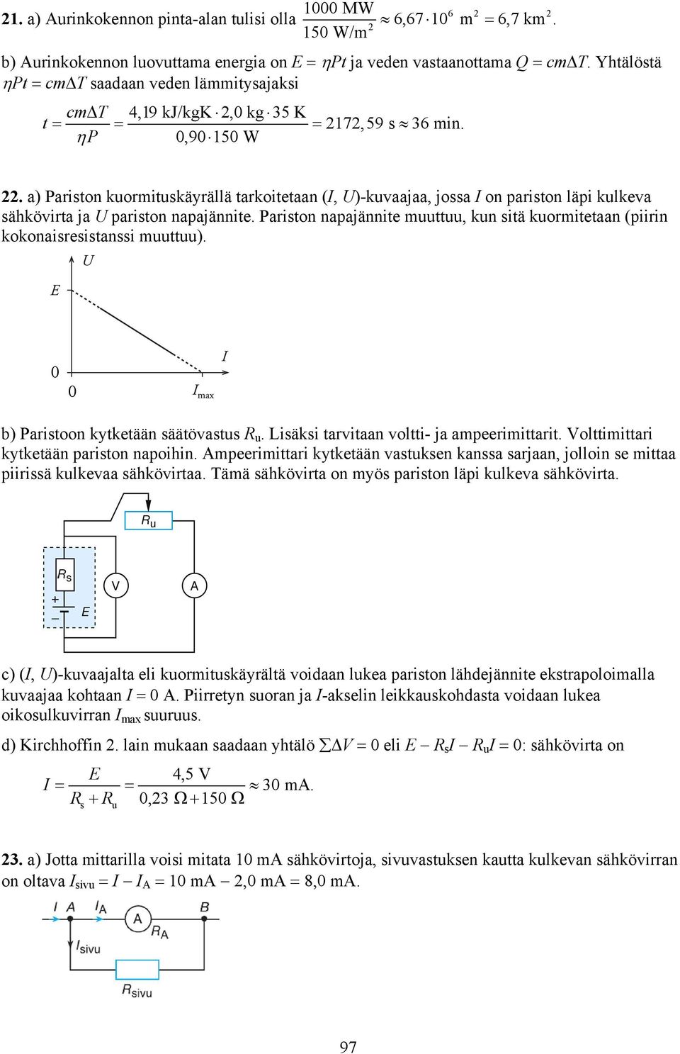 a) Paiston kuomituskäyällä takoitetaan (I, U)-kuvaajaa, jossa I on paiston läpi kulkeva sähkövita ja U paiston napajännite.