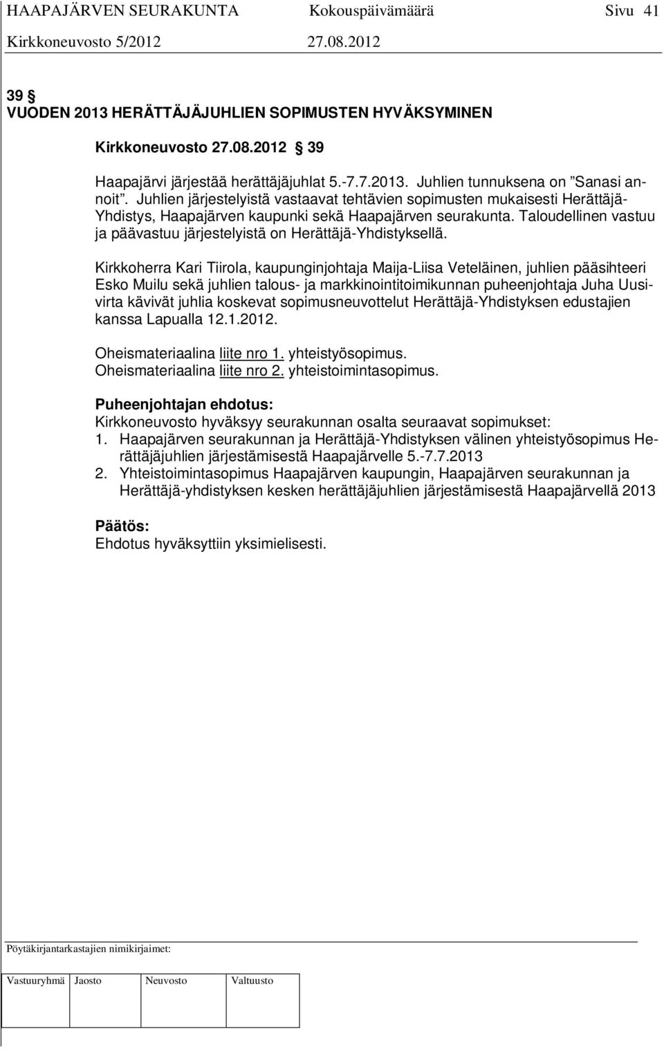 Taloudellinen vastuu ja päävastuu järjestelyistä on Herättäjä-Yhdistyksellä.