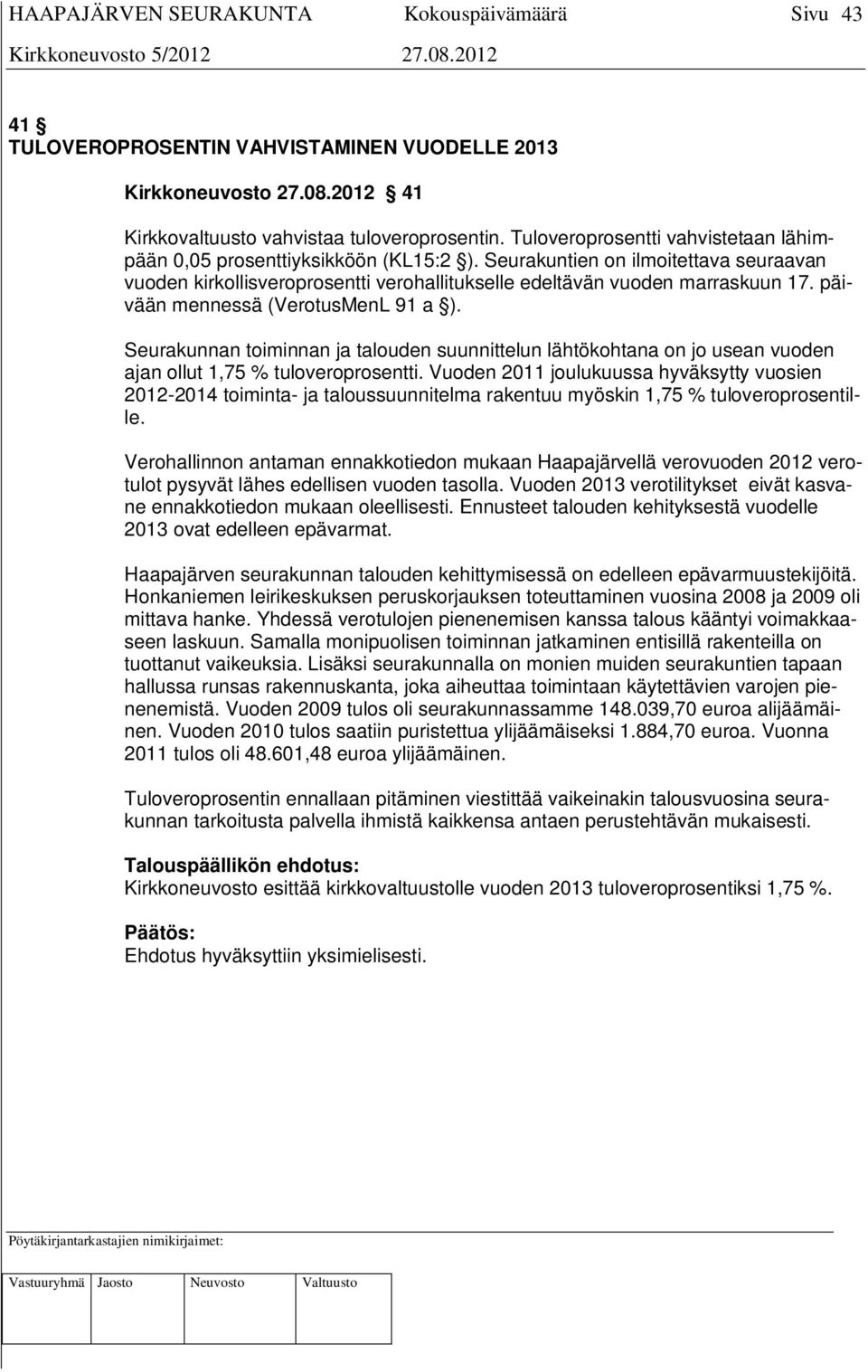 päivään mennessä (VerotusMenL 91 a ). Seurakunnan toiminnan ja talouden suunnittelun lähtökohtana on jo usean vuoden ajan ollut 1,75 % tuloveroprosentti.