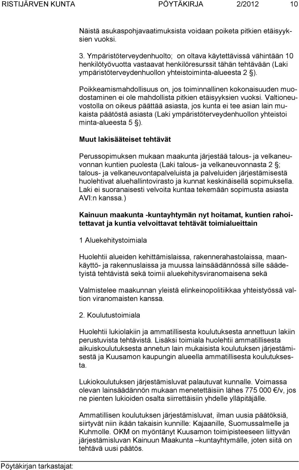 Poikkeamismahdollisuus on, jos toiminnallinen kokonaisuuden muodostaminen ei ole mahdollista pitkien etäisyyksien vuoksi.