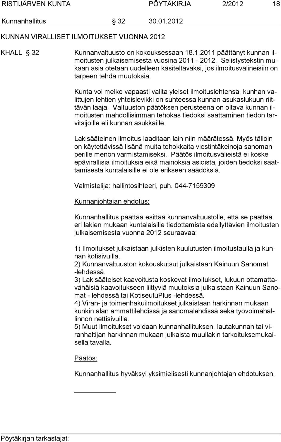 Kunta voi melko vapaasti valita yleiset ilmoituslehtensä, kunhan valittujen lehtien yhteislevikki on suhteessa kunnan asukaslukuun riittävän laaja.
