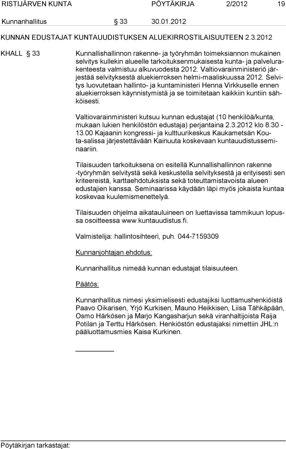 Valtiovarainministeriö järjestää selvityksestä aluekierroksen helmi-maaliskuussa 2012.
