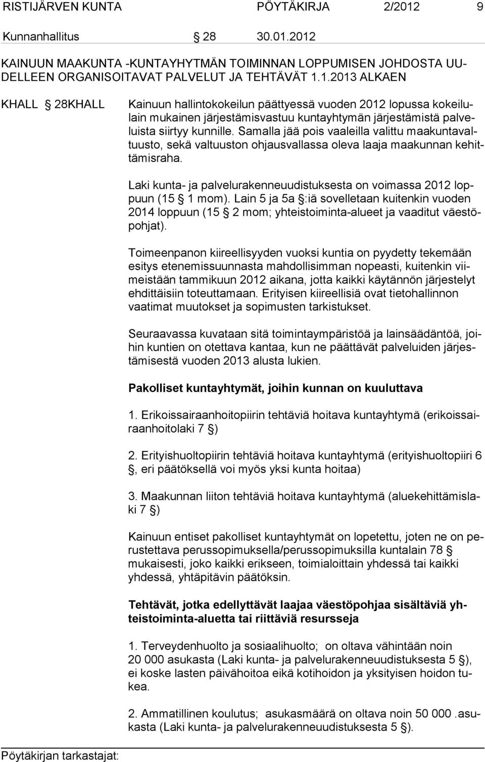 2012 KAINUUN MAAKUNTA -KUNTAYHYTMÄN TOIMINNAN LOPPUMISEN JOHDOSTA UU- DELLEEN ORGANISOITAVAT PALVELUT JA TEHTÄVÄT 1.1.2013 ALKAEN KHALL 28KHALL Kainuun hallintokokeilun päättyessä vuoden 2012 lopussa kokeilulain mu kai nen jär jes tä mis vas tuu kun ta yhtymän järjestämistä palveluista siir tyy kun nil le.