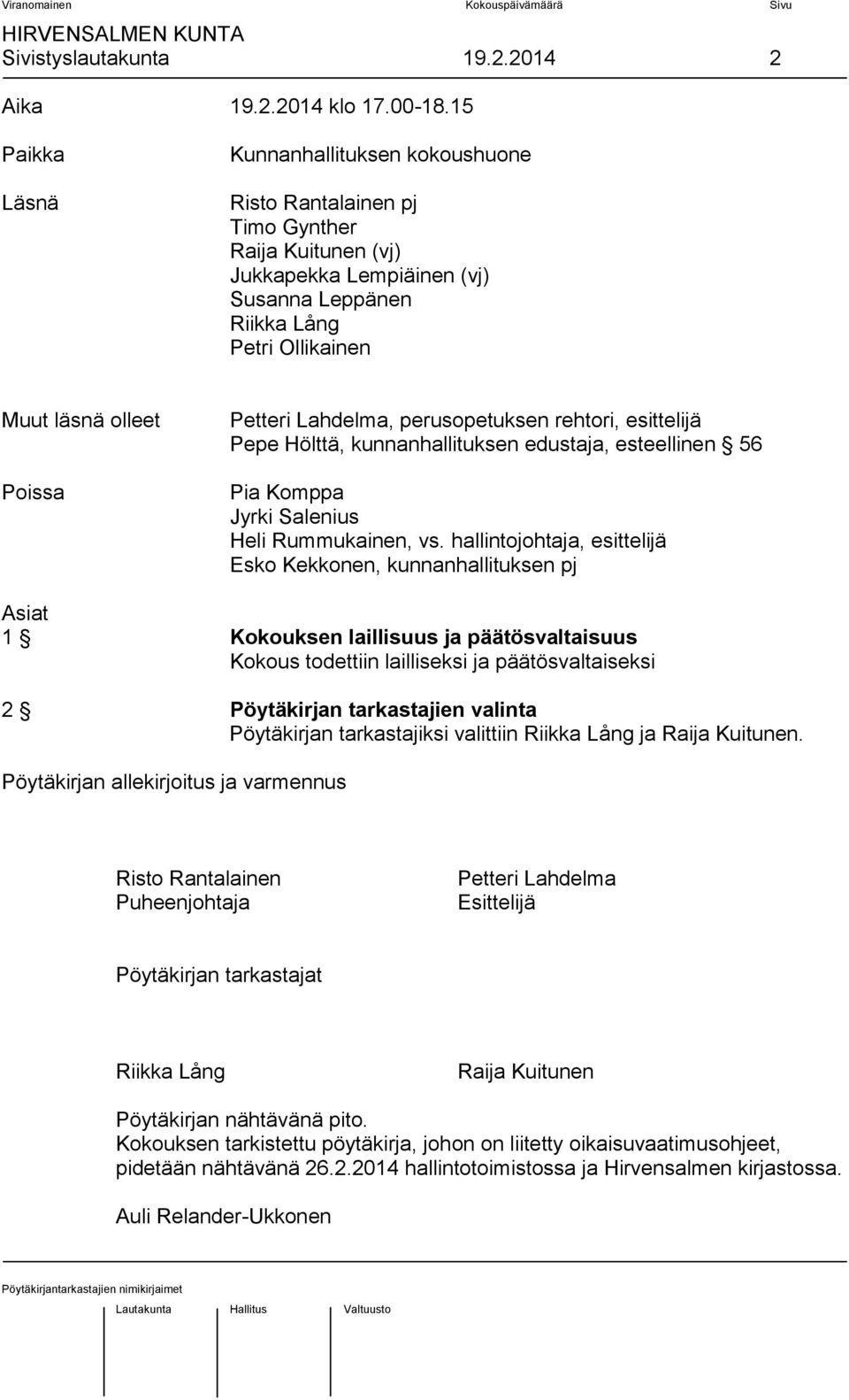 Petteri Lahdelma, perusopetuksen rehtori, esittelijä Pepe Hölttä, kunnanhallituksen edustaja, esteellinen 56 Pia Komppa Jyrki Salenius Heli Rummukainen, vs.