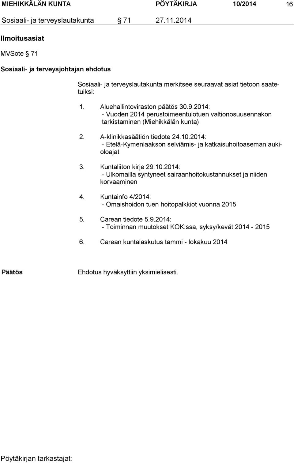 2014: - Vuoden 2014 perustoimeentulotuen valtionosuusennakon tarkistaminen (Miehikkälän kunta) 2. A-klinikkasäätiön tiedote 24.10.