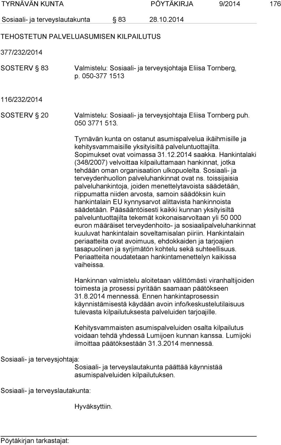 050-377 1513 116/232/2014 SOSTERV 20 Valmistelu: Sosiaali- ja terveysjohtaja Eliisa Tornberg puh. 050 3771 513.