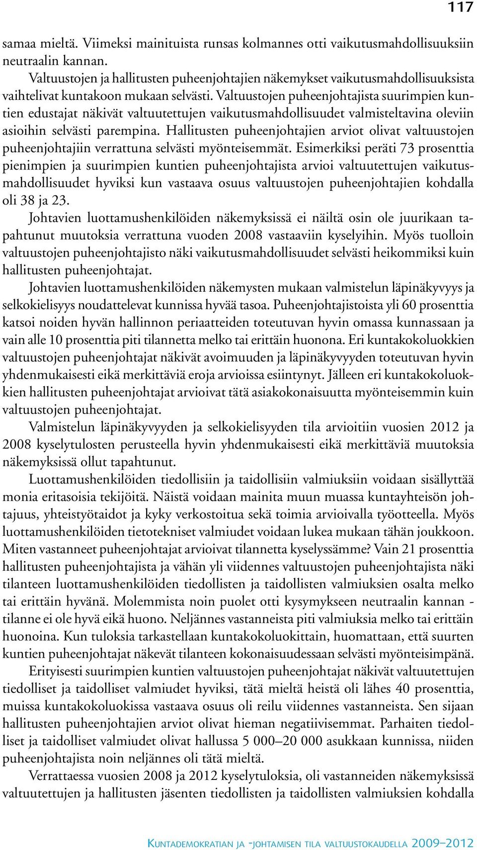 Valtuustojen puheenjohtajista suurimpien kuntien edustajat näkivät valtuutettujen vaikutusmahdollisuudet valmisteltavina oleviin asioihin selvästi parempina.