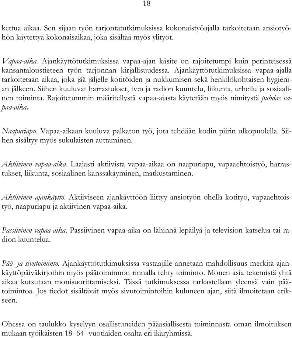 Ajankäyttötutkimuksissa vapaa-ajalla tarkoitetaan aikaa, joka jää jäljelle kotitöiden ja nukkumisen sekä henkilökohtaisen hygienian jälkeen.