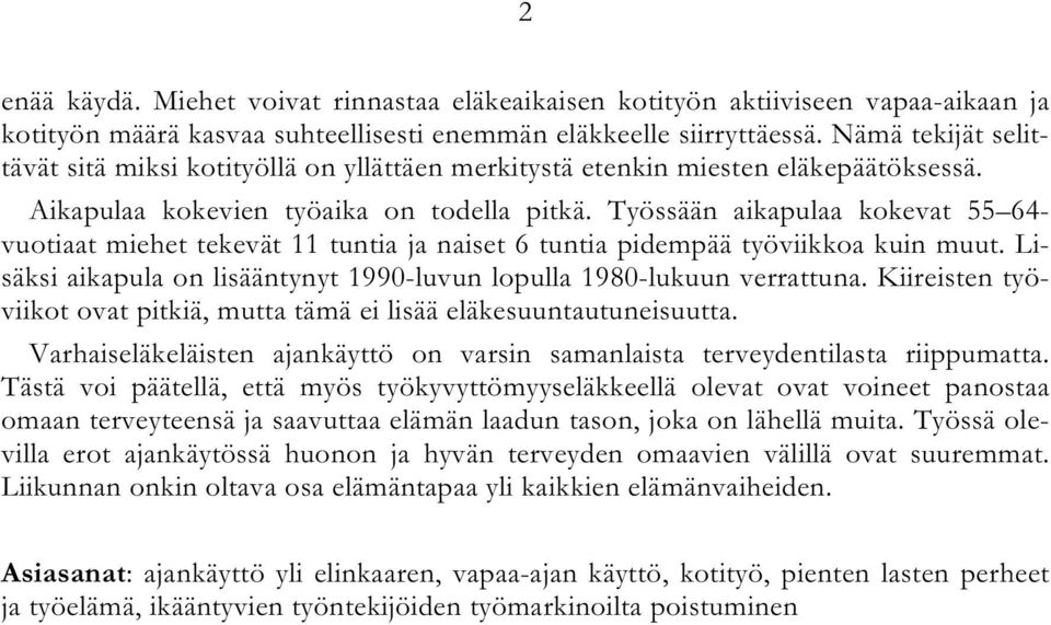 Työssään aikapulaa kokevat 55 64- vuotiaat miehet tekevät 11 tuntia ja naiset 6 tuntia pidempää työviikkoa kuin muut. Lisäksi aikapula on lisääntynyt 1990-luvun lopulla 1980-lukuun verrattuna.