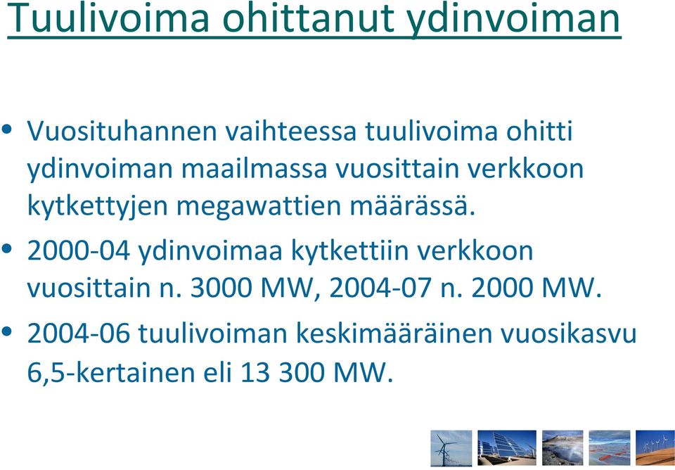 2000 04 ydinvoimaa kytkettiin verkkoon vuosittain n. 3000 MW, 2004 07 n.