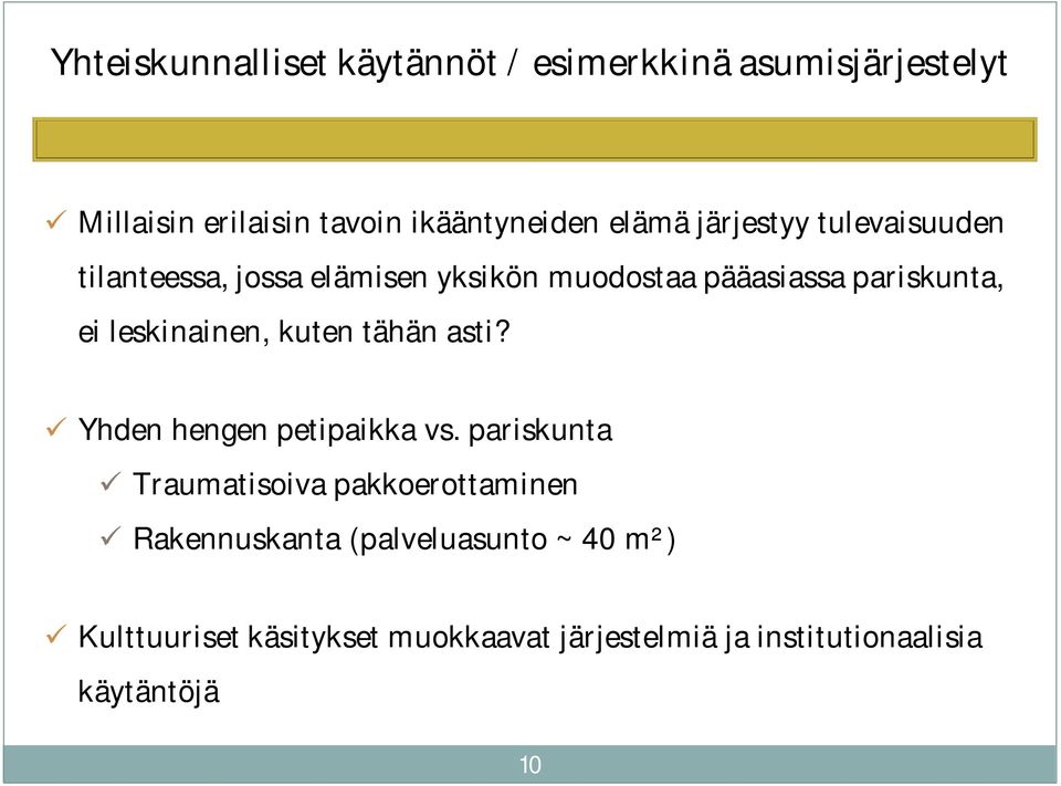 leskinainen, kuten tähän asti? Yhden hengen petipaikka vs.