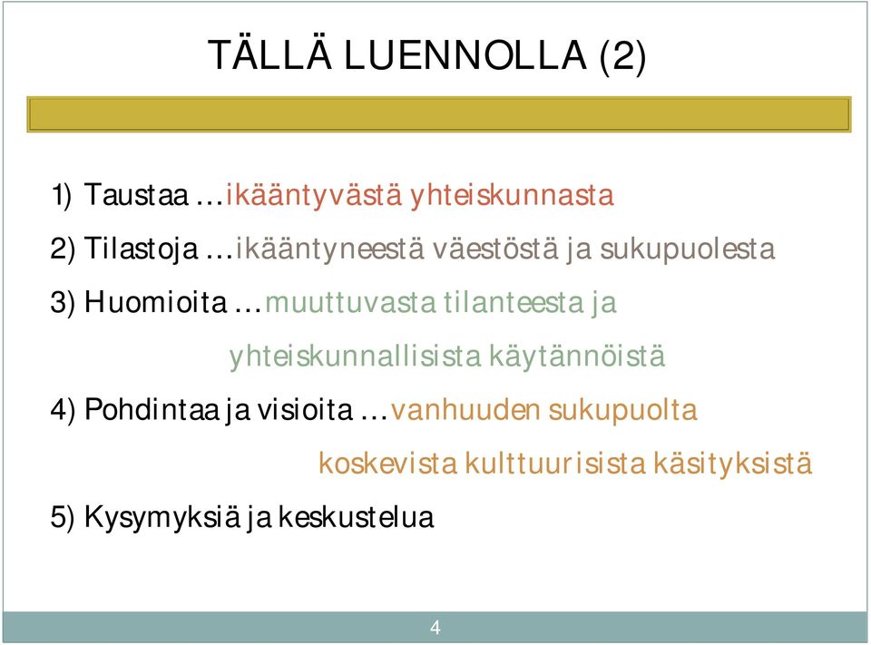 tilanteesta ja yhteiskunnallisista käytännöistä 4) Pohdintaa ja visioita