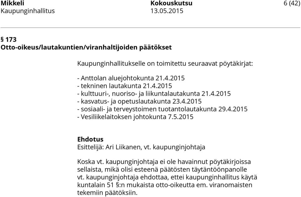 5.2015 Ehdotus Esittelijä: Ari Liikanen, vt. kaupunginjohtaja Koska vt.