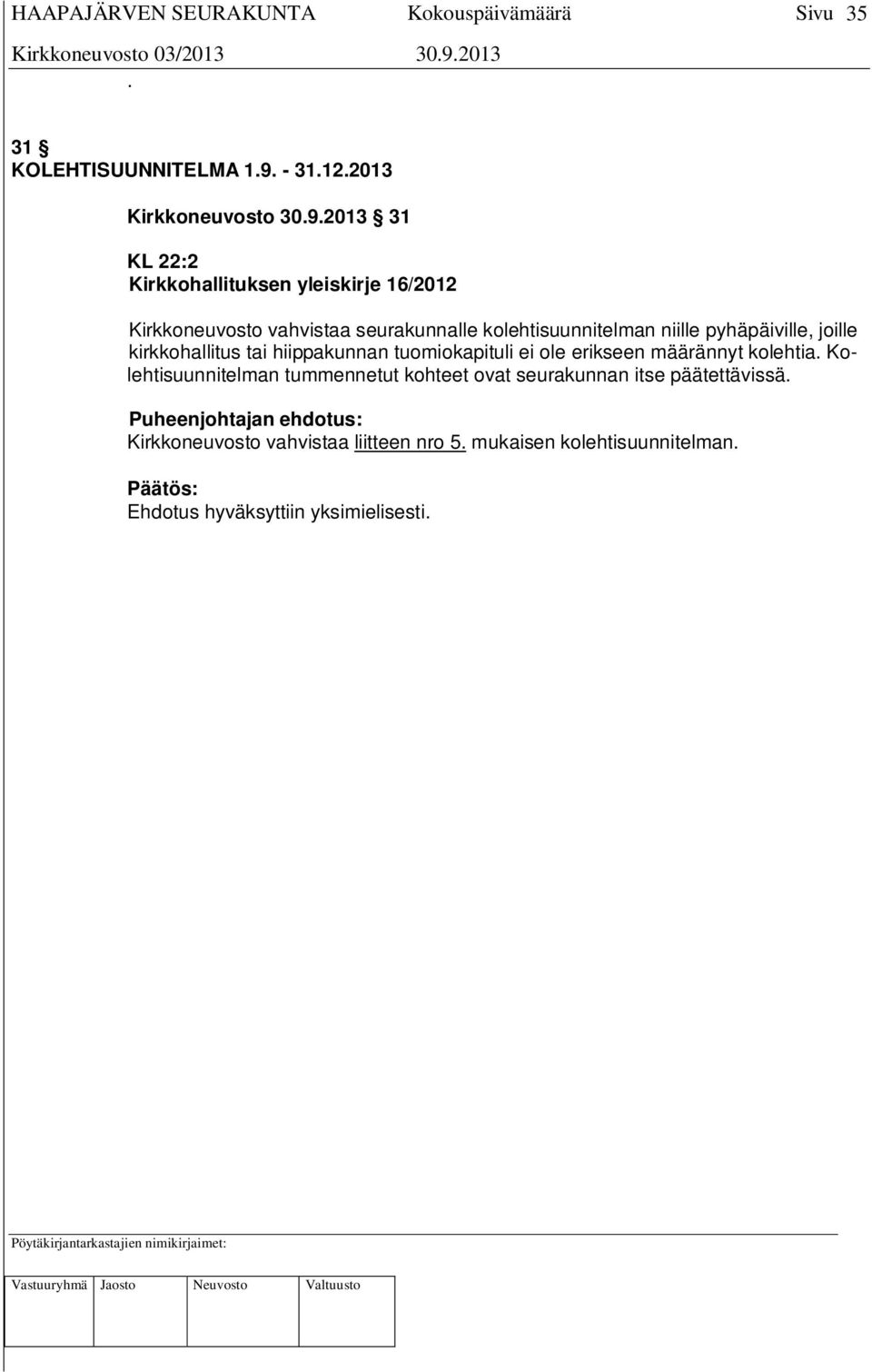 2013 31 KL 22:2 Kirkkohallituksen yleiskirje 16/2012 Kirkkoneuvosto vahvistaa seurakunnalle kolehtisuunnitelman