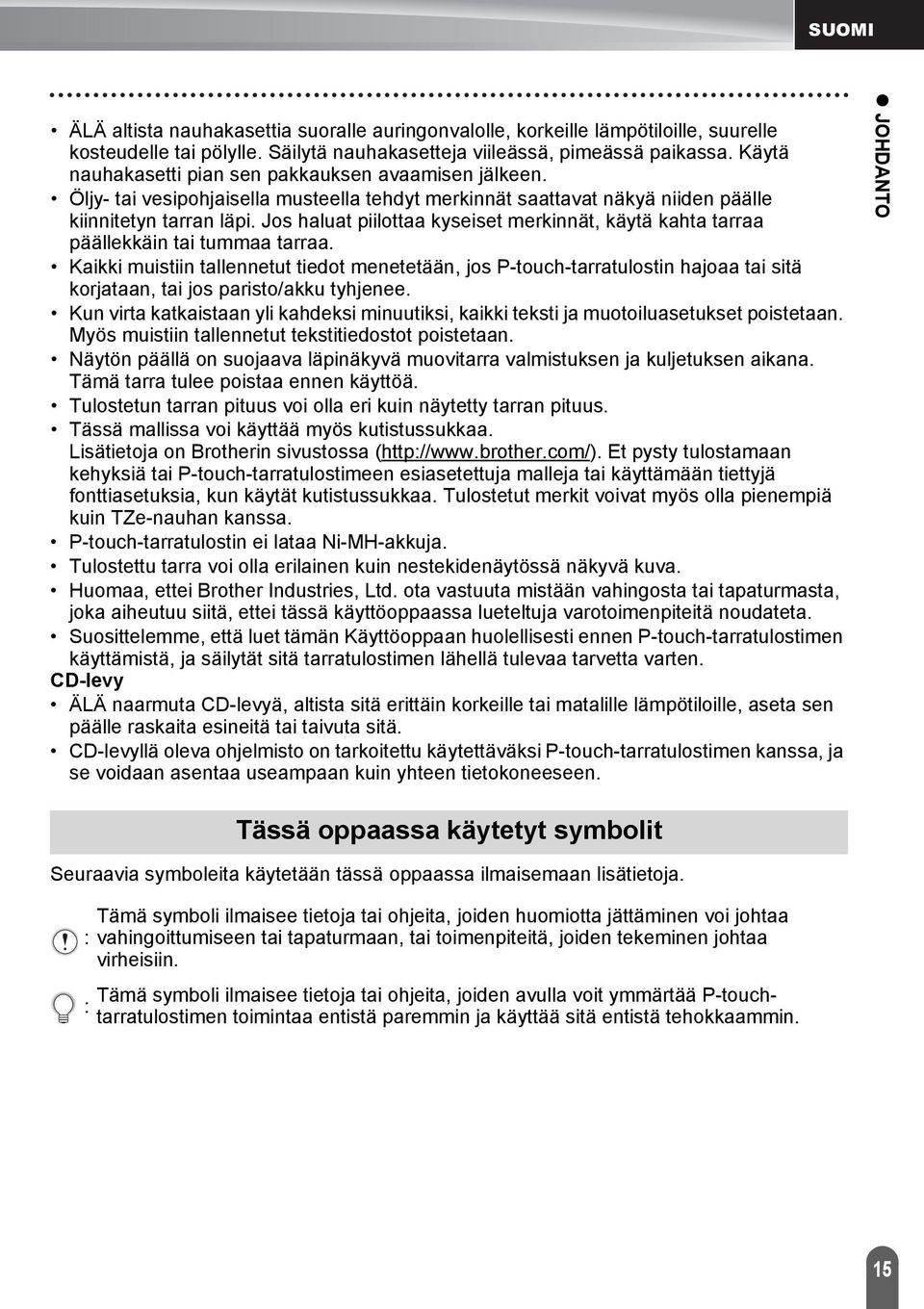 Jos haluat piilottaa kyseiset merkinnät, käytä kahta tarraa päällekkäin tai tummaa tarraa.