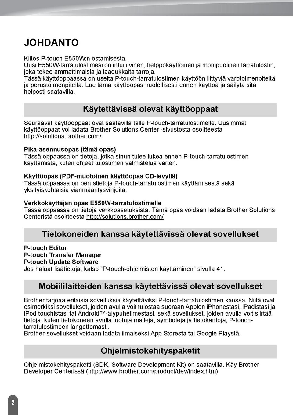 Käytettävissä olevat käyttöoppaat Seuraavat käyttöoppaat ovat saatavilla tälle P-touch-tarratulostimelle.