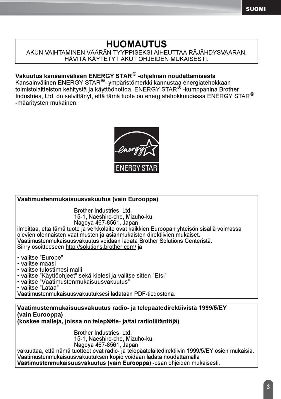 ENERGY STAR -kumppanina Brother Industries, Ltd. on selvittänyt, että tämä tuote on energiatehokkuudessa ENERGY STAR -määritysten mukainen.