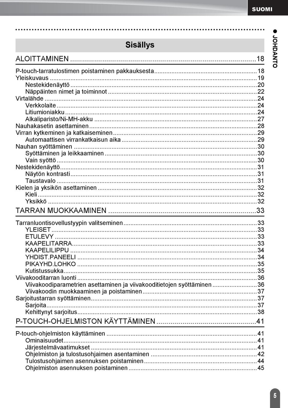 ..0 Vain syöttö...0 Nestekidenäyttö... Näytön kontrasti... Taustavalo... Kielen ja yksikön asettaminen... Kieli... Yksikkö... TARRAN MUOKKAAMINEN... Tarranluontisovellustyypin valitseminen... YLEISET.