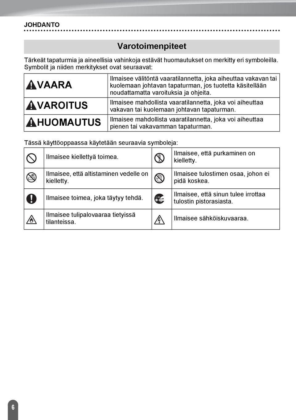 Ilmaisee välitöntä vaaratilannetta, joka aiheuttaa vakavan tai kuolemaan johtavan tapaturman, jos tuotetta käsitellään noudattamatta varoituksia ja ohjeita.