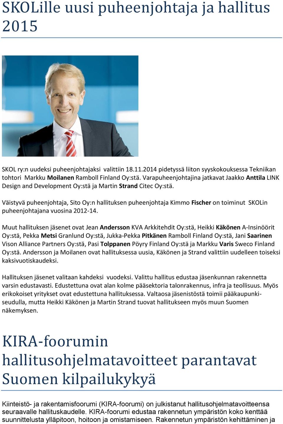Väistyvä puheenjohtaja, Sito Oy:n hallituksen puheenjohtaja Kimmo Fischer on toiminut SKOLin puheenjohtajana vuosina 2012-14.