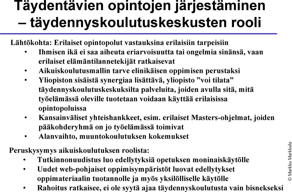 täydennyskoulutuskeskuksilta palveluita, joiden avulla sitä, mitä työelämässä oleville tuotetaan voidaan käyttää erilaisissa opintopoluissa Kansainväliset yhteishankkeet, esim.