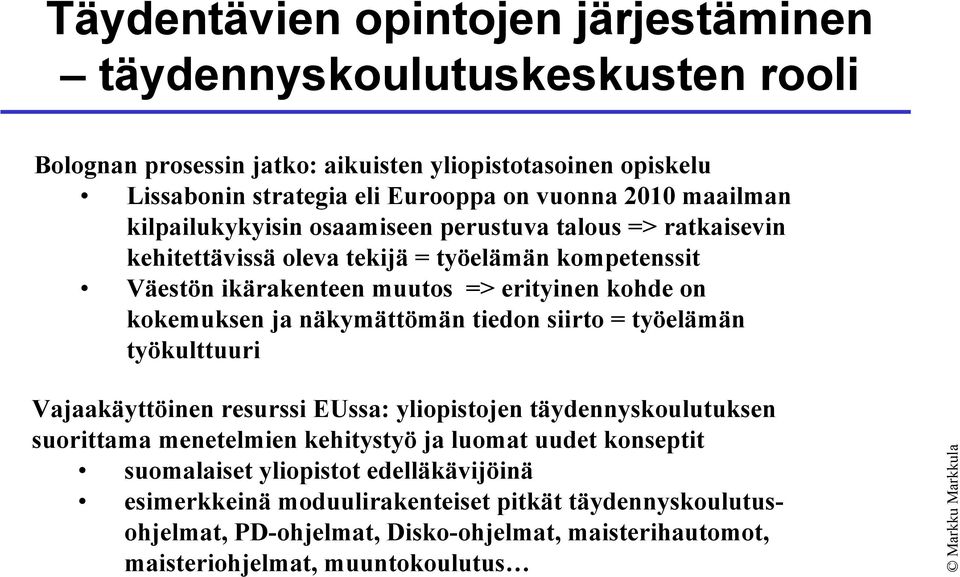 ja näkymättömän tiedon siirto = työelämän työkulttuuri Vajaakäyttöinen resurssi EUssa: yliopistojen täydennyskoulutuksen suorittama menetelmien kehitystyö ja luomat uudet konseptit