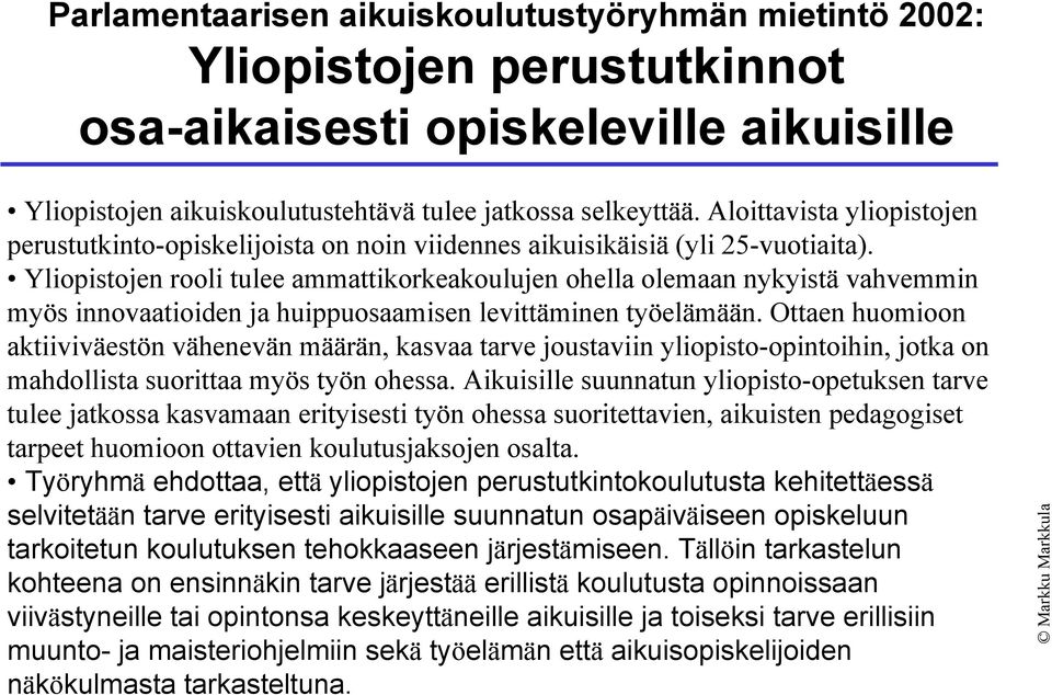 Yliopistojen rooli tulee ammattikorkeakoulujen ohella olemaan nykyistä vahvemmin myös innovaatioiden ja huippuosaamisen levittäminen työelämään.