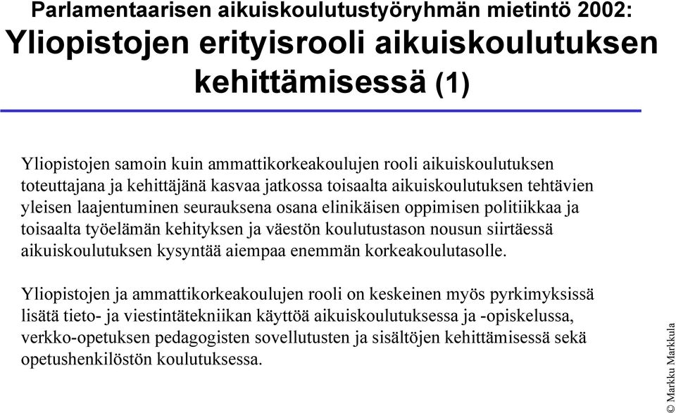 työelämän kehityksen ja väestön koulutustason nousun siirtäessä aikuiskoulutuksen kysyntää aiempaa enemmän korkeakoulutasolle.