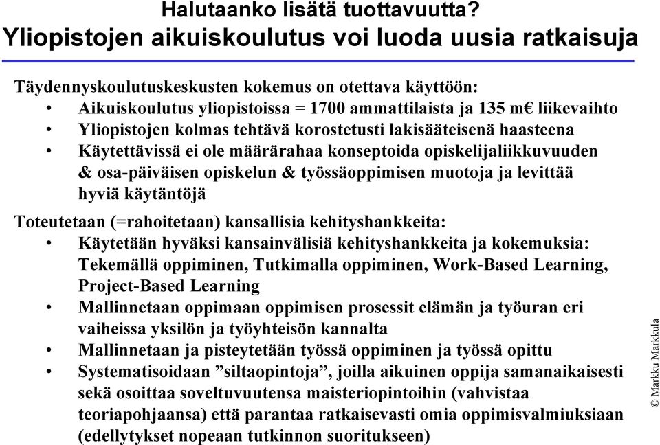 kolmas tehtävä korostetusti lakisääteisenä haasteena Käytettävissä ei ole määrärahaa konseptoida opiskelijaliikkuvuuden & osa-päiväisen opiskelun & työssäoppimisen muotoja ja levittää hyviä