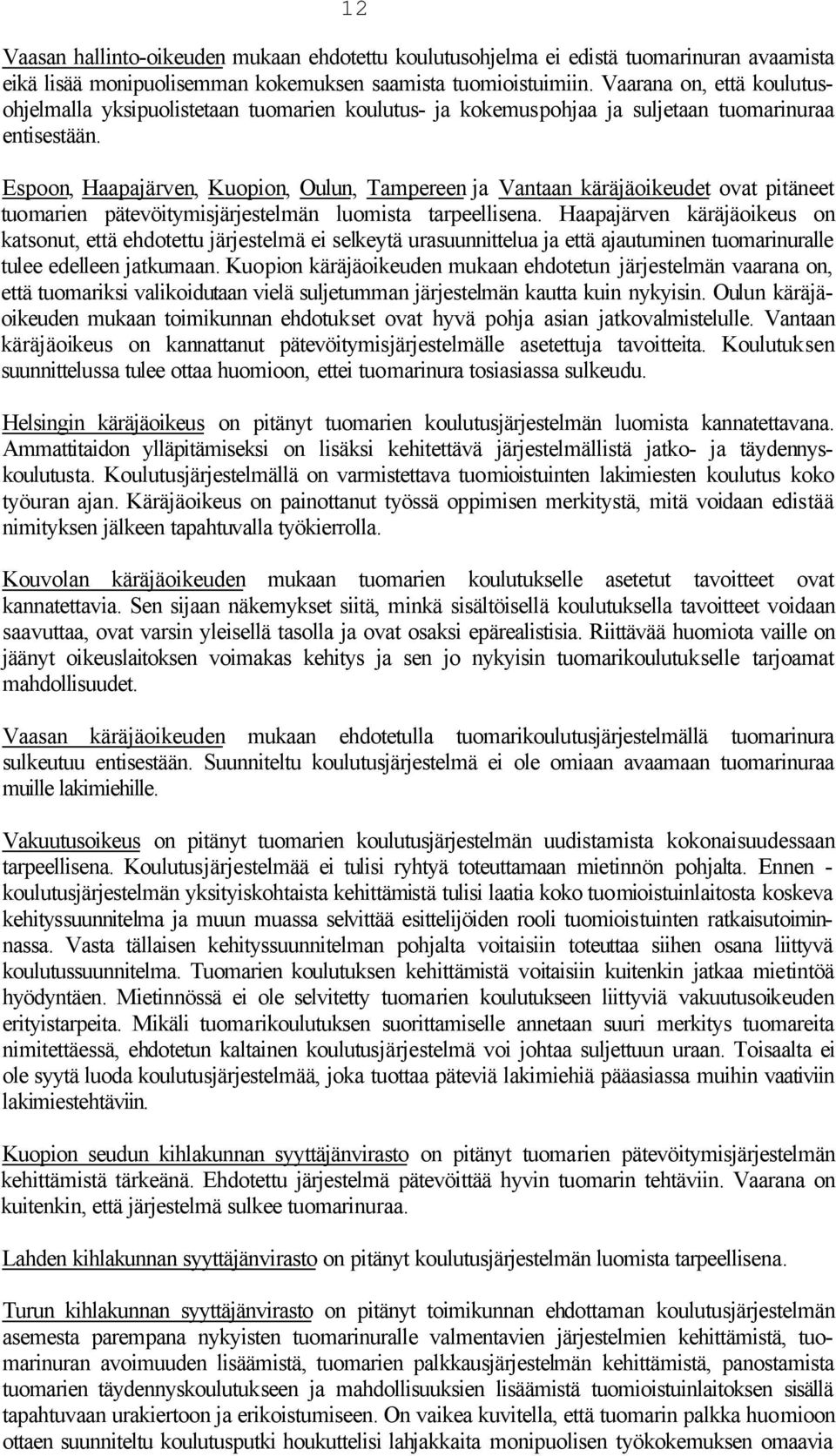Espoon, Haapajärven, Kuopion, Oulun, Tampereen ja Vantaan käräjäoikeudet ovat pitäneet tuomarien pätevöitymisjärjestelmän luomista tarpeellisena.