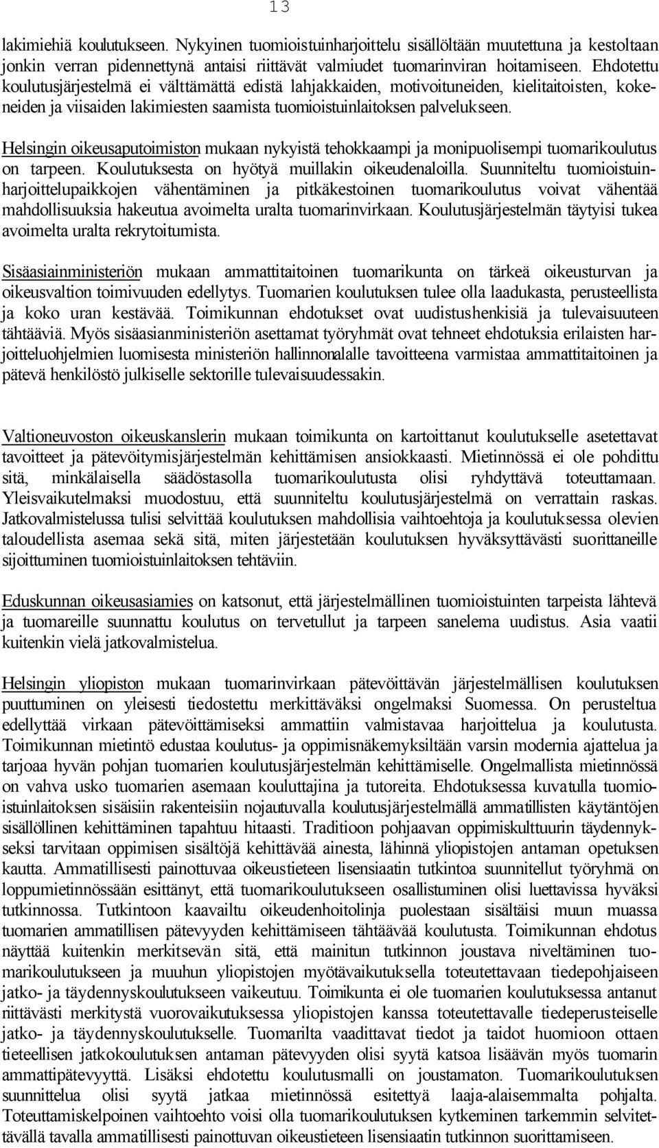 Helsingin oikeusaputoimiston mukaan nykyistä tehokkaampi ja monipuolisempi tuomarikoulutus on tarpeen. Koulutuksesta on hyötyä muillakin oikeudenaloilla.