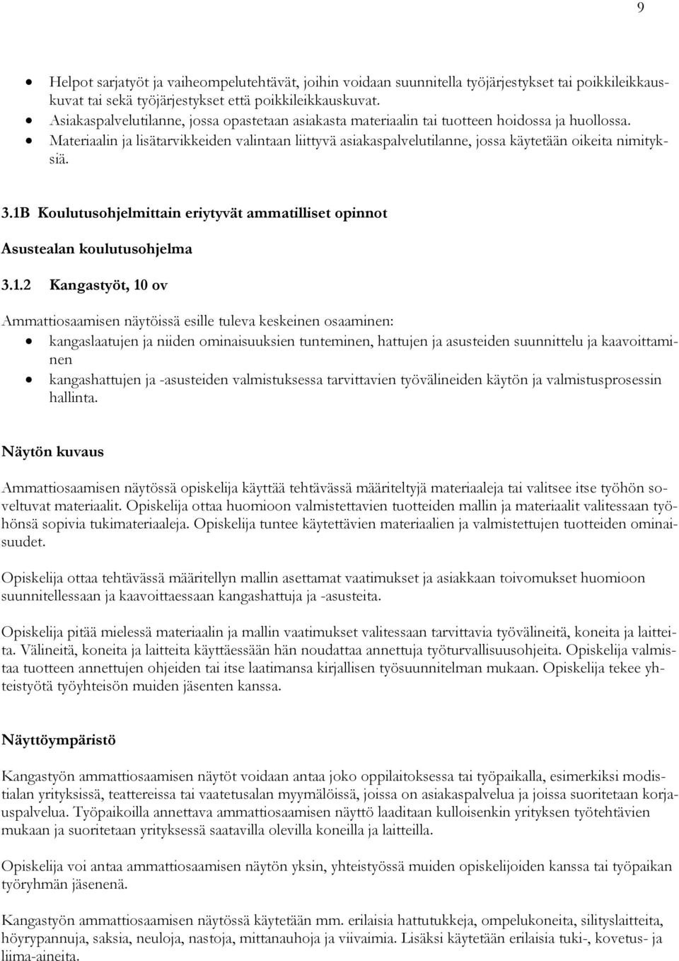 Materiaalin ja lisätarvikkeiden valintaan liittyvä asiakaspalvelutilanne, jossa käytetään oikeita nimityksiä. 3.1B