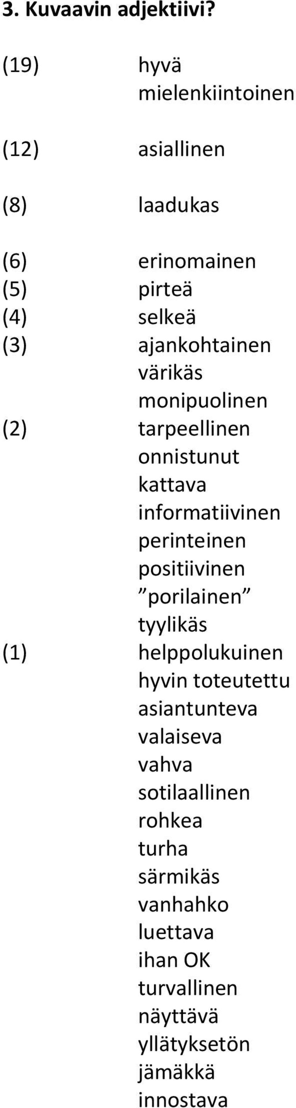 ajankohtainen värikäs monipuolinen (2) tarpeellinen onnistunut kattava informatiivinen perinteinen