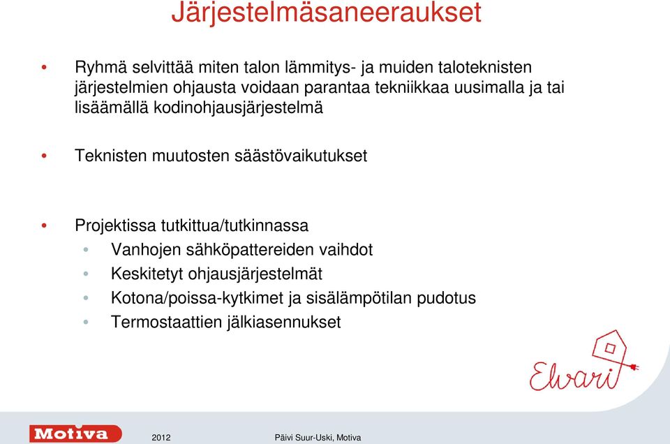 muutosten säästövaikutukset Projektissa tutkittua/tutkinnassa Vanhojen sähköpattereiden vaihdot