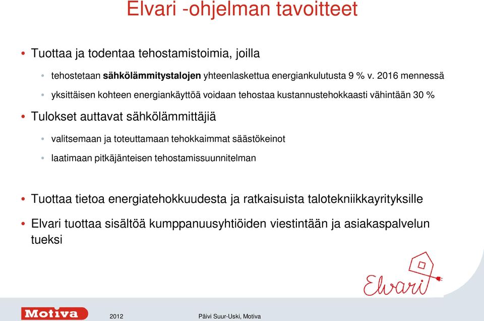 2016 mennessä yksittäisen kohteen energiankäyttöä voidaan tehostaa kustannustehokkaasti vähintään 30 % Tulokset auttavat