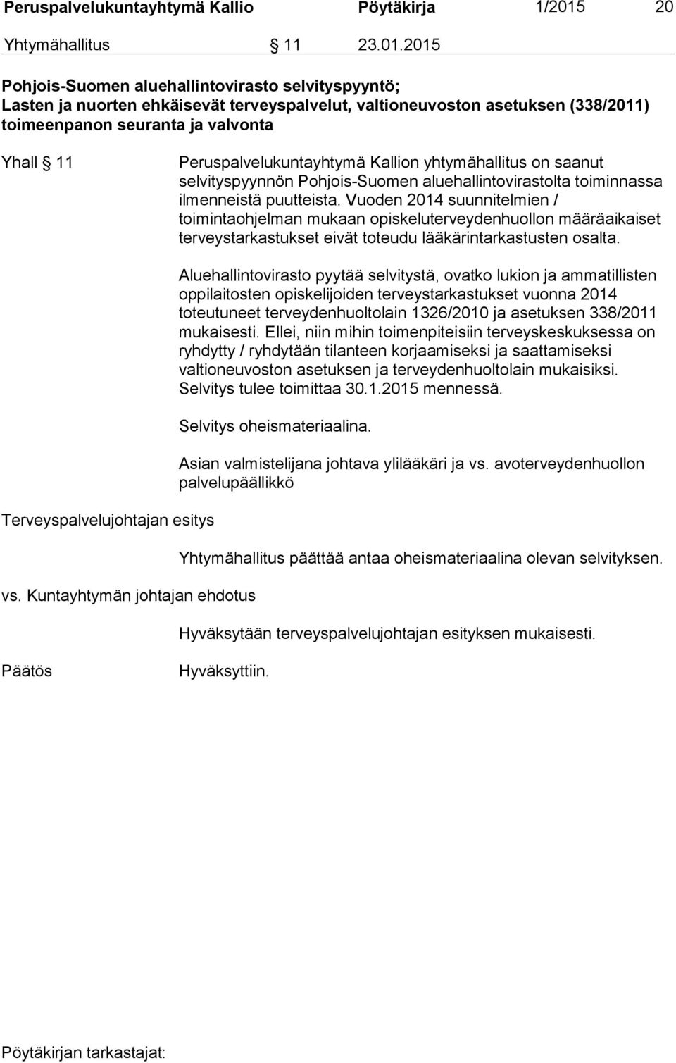 2015 Pohjois-Suomen aluehallintovirasto selvityspyyntö; Lasten ja nuorten ehkäisevät terveyspalvelut, valtioneuvoston asetuksen (338/2011) toimeenpanon seuranta ja valvonta Yhall 11