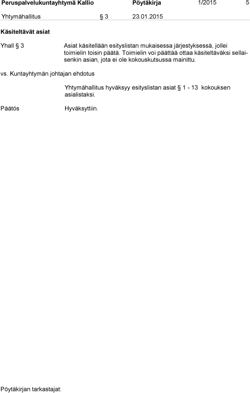 2015 Käsiteltävät asiat Yhall 3 Asiat käsitellään esityslistan mukaisessa järjestyksessä,