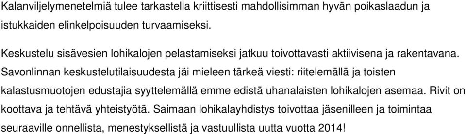 Savonlinnan keskustelutilaisuudesta jäi mieleen tärkeä viesti: riitelemällä ja toisten kalastusmuotojen edustajia syyttelemällä emme edistä