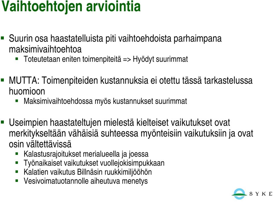 haastateltujen mielestä kielteiset vaikutukset ovat merkitykseltään vähäisiä suhteessa myönteisiin vaikutuksiin ja ovat osin vältettävissä