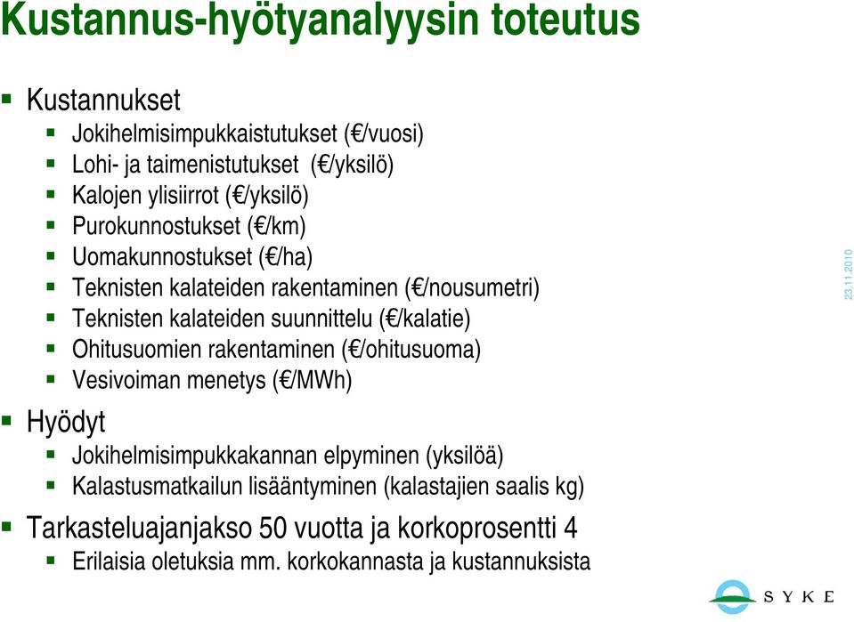 suunnittelu ( /kalatie) Ohitusuomien rakentaminen ( /ohitusuoma) Vesivoiman menetys ( /MWh) Hyödyt kannan elpyminen (yksilöä)