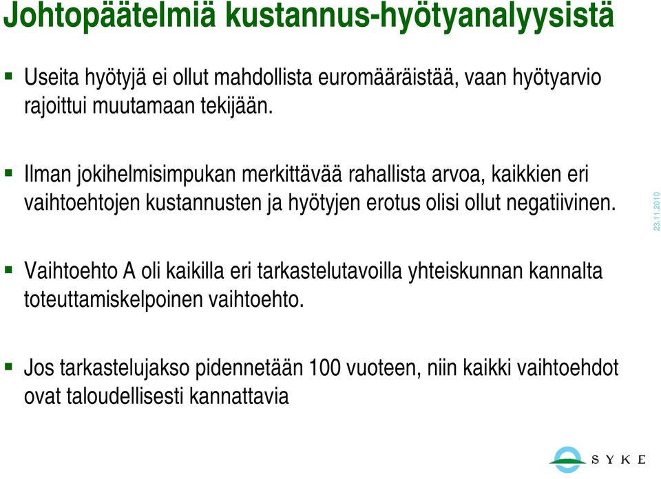 Ilman jokihelmisimpukan merkittävää rahallista arvoa, kaikkien eri vaihtoehtojen kustannusten ja hyötyjen erotus olisi