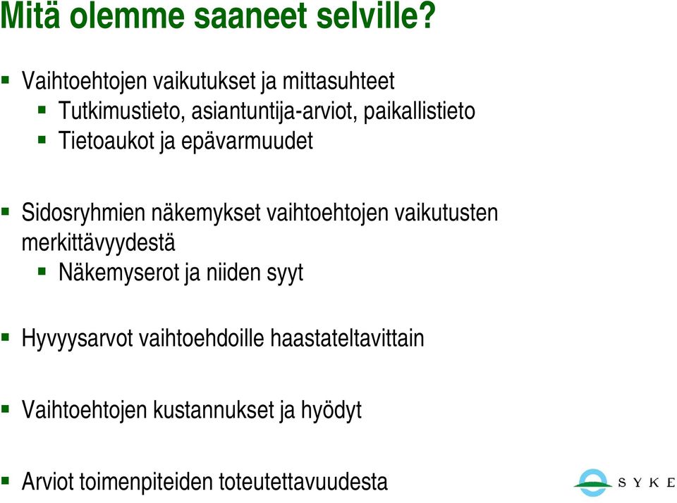 paikallistieto Tietoaukot ja epävarmuudet Sidosryhmien näkemykset vaihtoehtojen vaikutusten