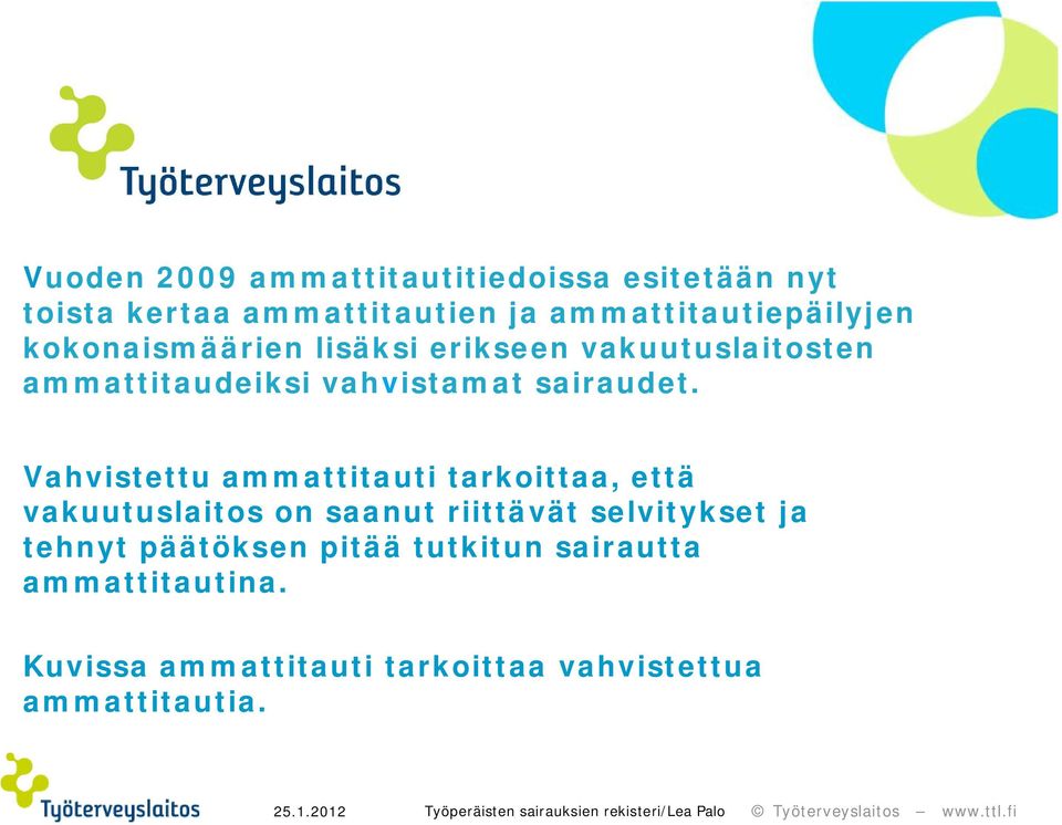 Vahvistettu ammattitauti tarkoittaa, että vakuutuslaitos on saanut riittävät selvitykset ja tehnyt