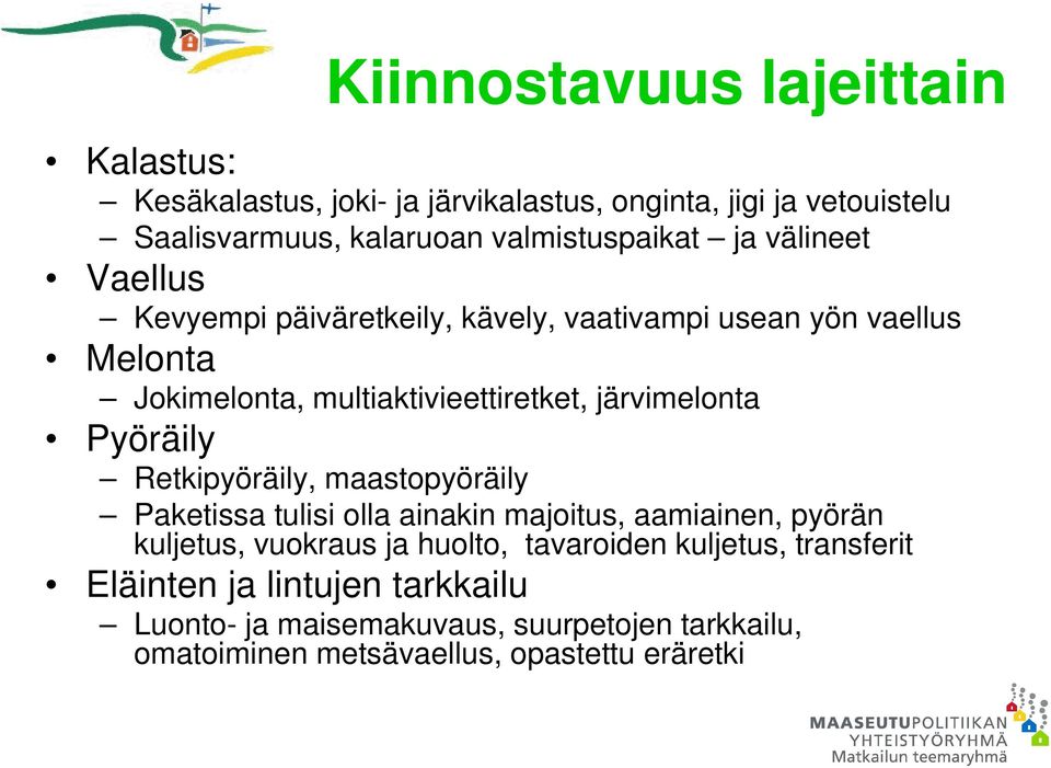järvimelonta Pyöräily Retkipyöräily, maastopyöräily Paketissa tulisi olla ainakin majoitus, aamiainen, pyörän kuljetus, vuokraus ja huolto,