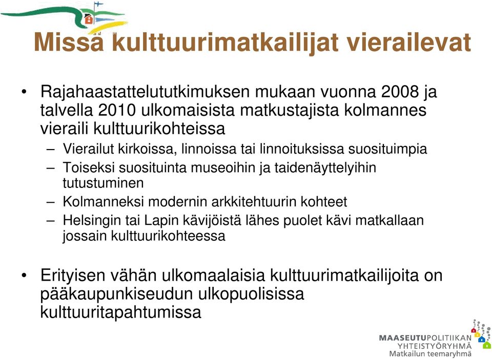 ja taidenäyttelyihin tutustuminen Kolmanneksi modernin arkkitehtuurin kohteet Helsingin tai Lapin kävijöistä lähes puolet kävi