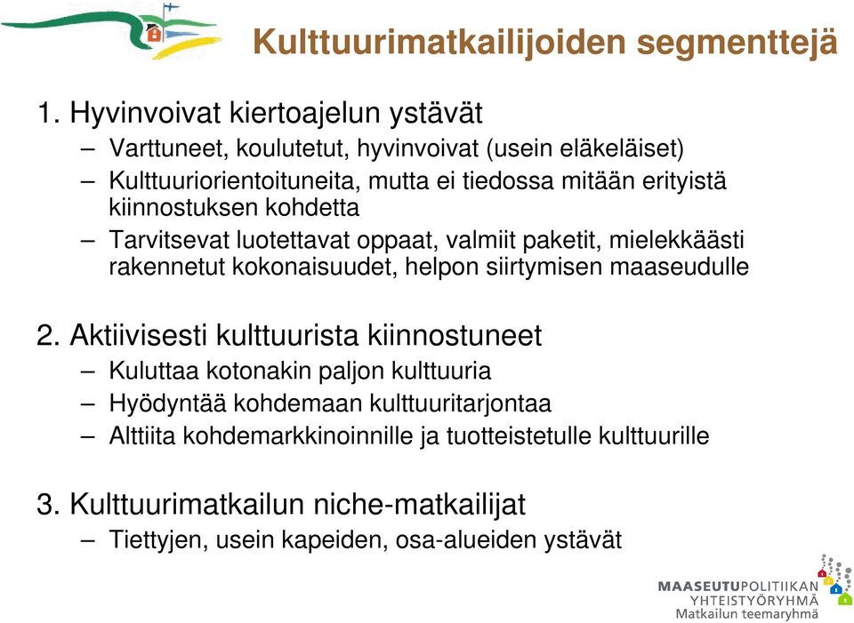 kiinnostuksen kohdetta Tarvitsevat luotettavat oppaat, valmiit paketit, mielekkäästi rakennetut kokonaisuudet, helpon siirtymisen maaseudulle 2.